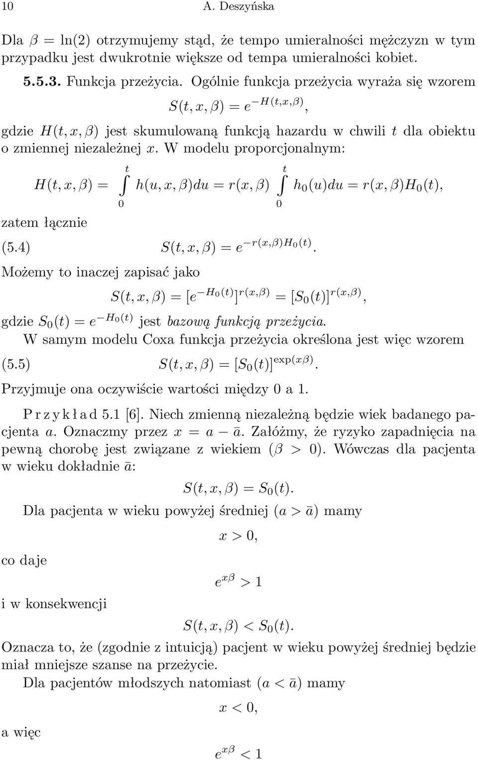 W modelu proporcjonalnym: H(t, x, β) = t 0 h(u, x, β)du = r(x, β) t 0 h 0 (u)du = r(x, β)h 0 (t), zatem łącznie (5.4) S(t, x, β) =e r(x,β)h0(t).