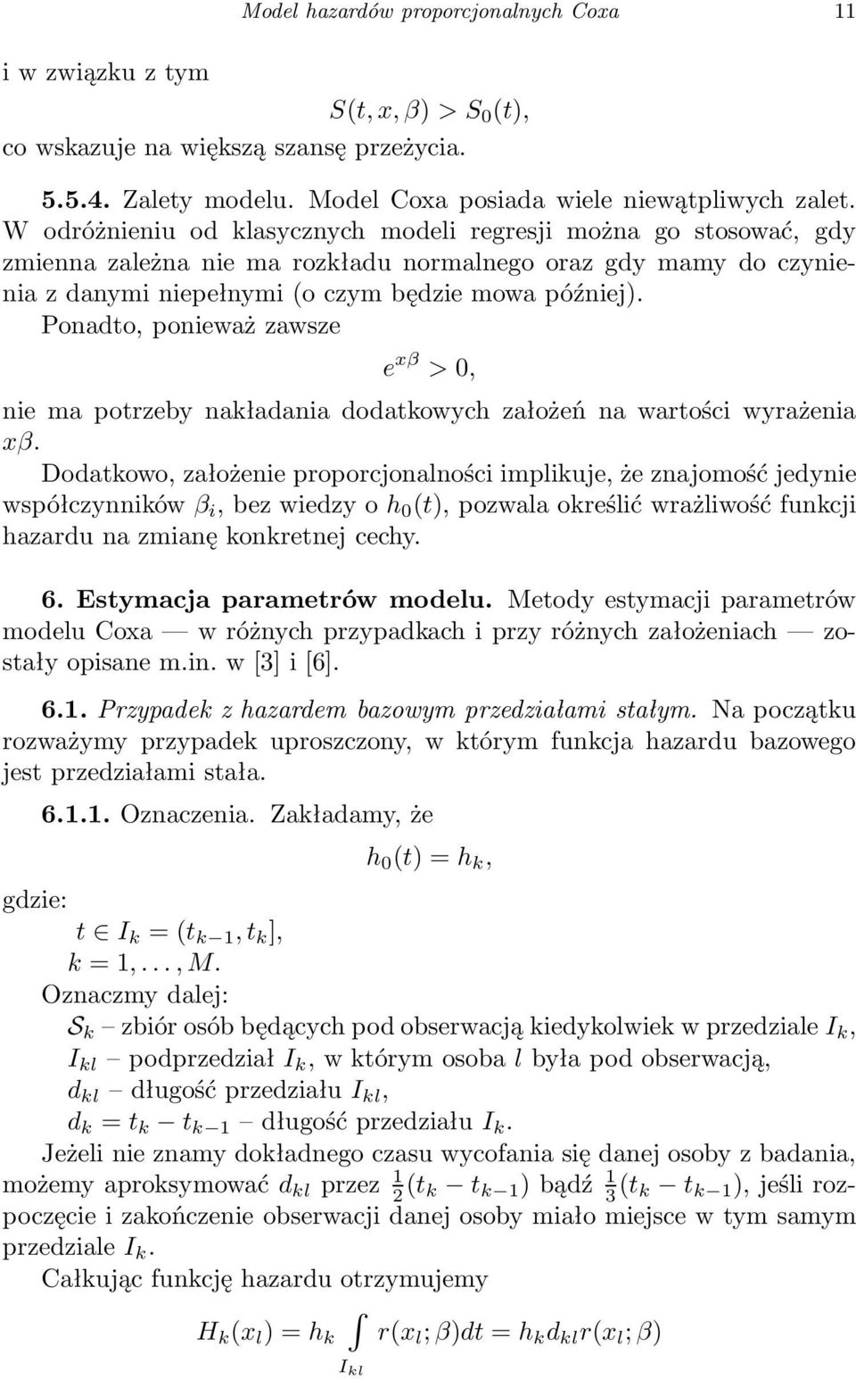 Ponadto, ponieważ zawsze e xβ > 0, nie ma potrzeby nakładania dodatkowychzałożeń na wartości wyrażenia xβ.