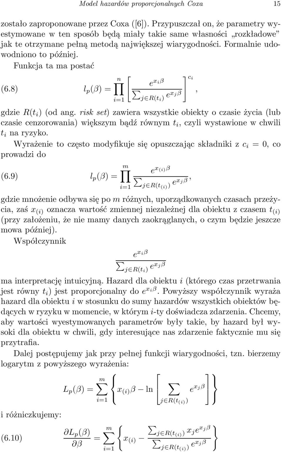 Funkcja ta ma postać [ ] ci n (6.8) l p (β) =, e x iβ j R(t i ) ex j β gdzie R(t i ) (od ang.