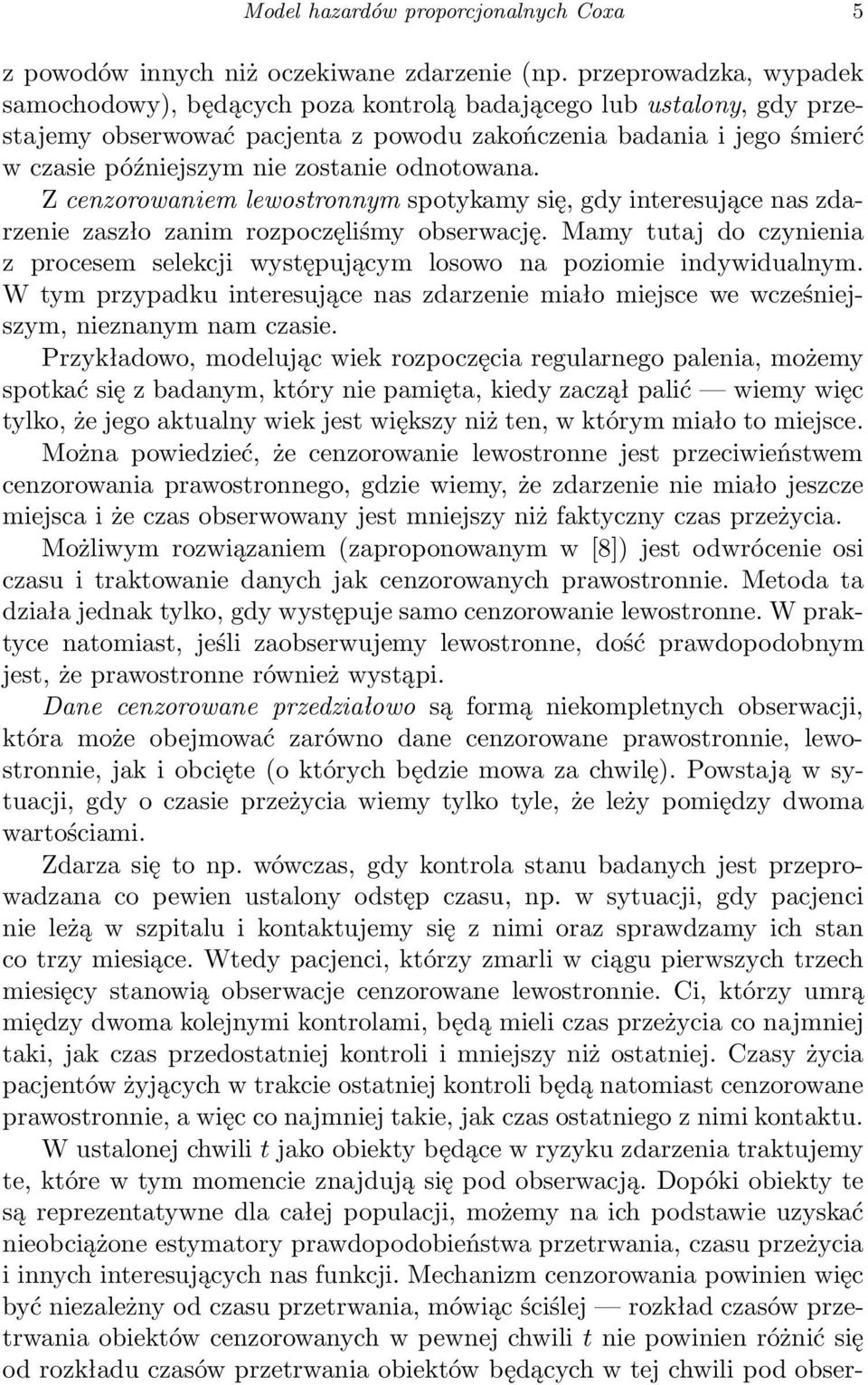 odnotowana. Z cenzorowaniem lewostronnym spotykamy się, gdy interesujące nas zdarzenie zaszło zanim rozpoczęliśmy obserwację.