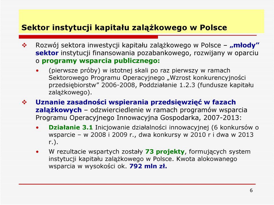 Uznanie zasadności wspierania przedsięwzięć w fazach zalążkowych odzwierciedlenie w ramach programów wsparcia Programu Operacyjnego Innowacyjna Gospodarka, 2007-2013: Działanie 3.