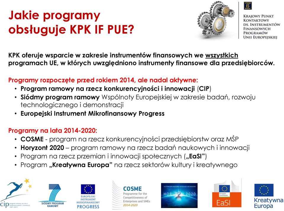 Programy rozpoczęte przed rokiem 2014, ale nadal aktywne: Program ramowy na rzecz konkurencyjności i innowacji (CIP) Siódmy program ramowy Wspólnoty Europejskiej w zakresie badań,