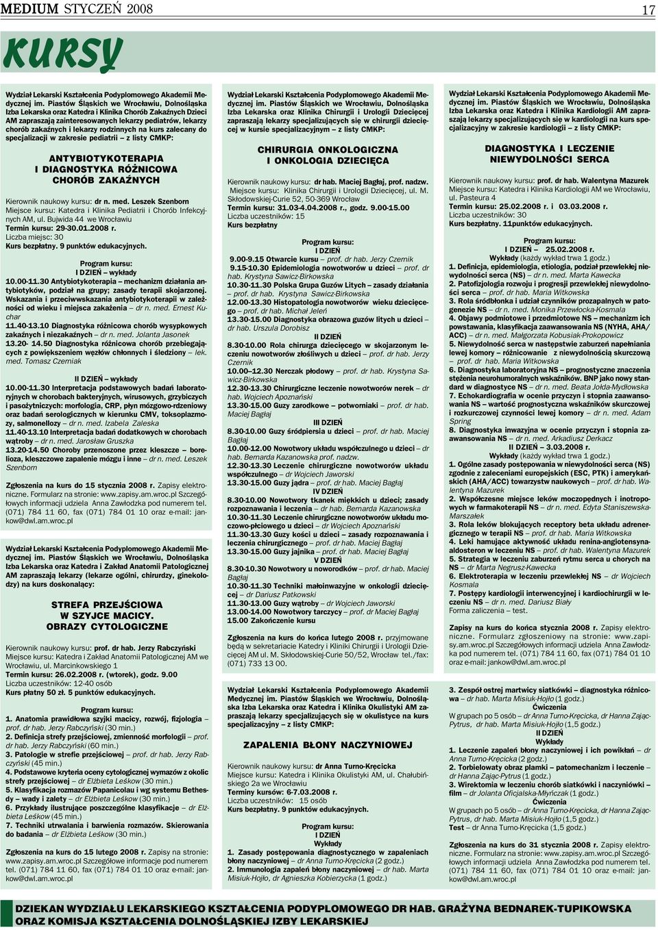 Leszek Szenborn Miejsce kursu: Katedra i Klinika Pediatrii i Chorób Infekcyj nych AM, ul. Bujwida 44 we Wrocławiu Termin kursu: 29 30.01.2008 r. Liczba miejsc: 30 Kurs bezpłatny.