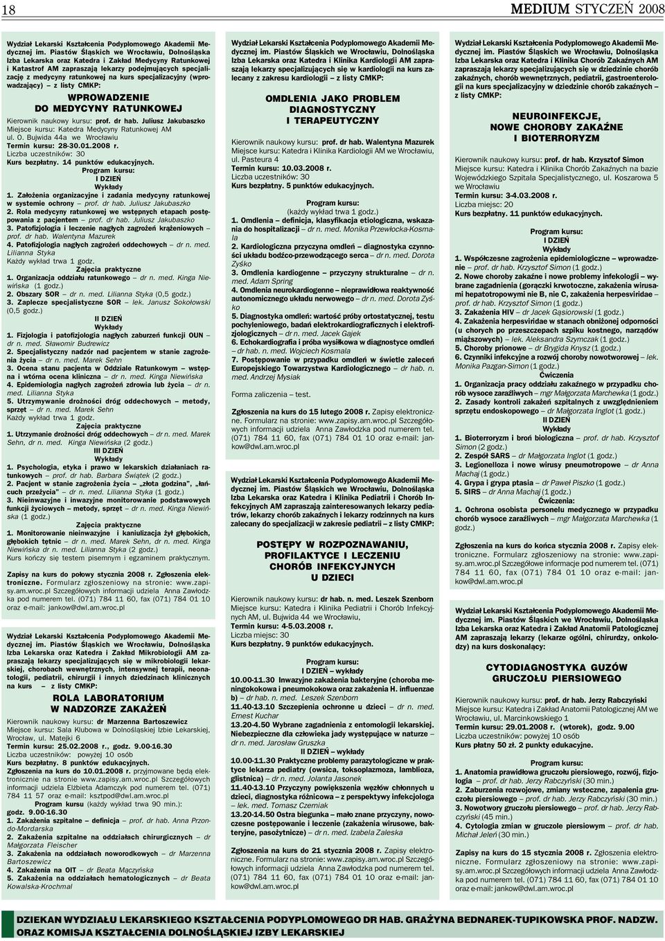 Bujwida 44a we Wrocławiu Termin kursu: 28 30.01.2008 r. Liczba uczestników: 30 Kurs bezpłatny. 14 punktów edukacyjnych. I DZIEŃ Wykłady 1.