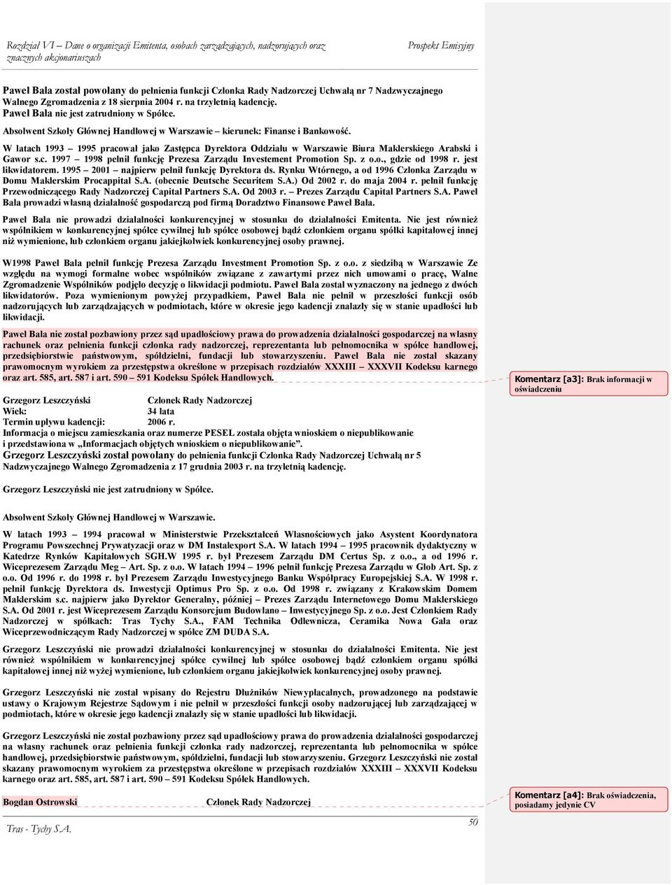 W latach 1993 1995 pracował jako Zastępca Dyrektora Oddziału w Warszawie Biura Maklerskiego Arabski i Gawor s.c. 1997 1998 pełnił funkcję Prezesa Zarządu Investement Promotion Sp. z o.o., gdzie od 1998 r.