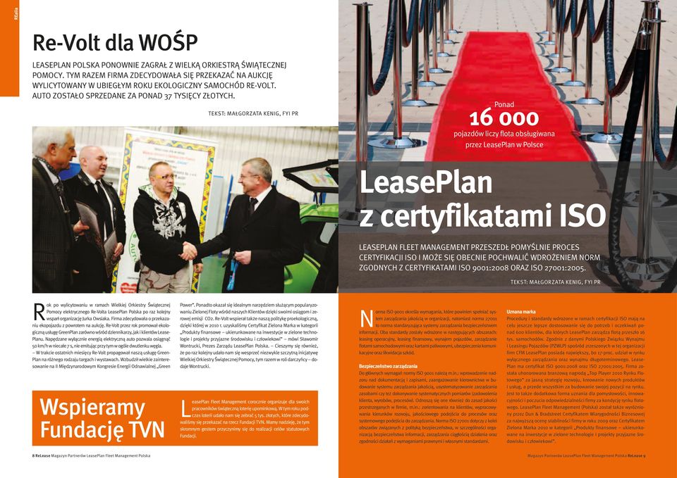 Tekst: Małgorzata Kenig, FYI PR Ponad 16 000 pojazdów liczy flota obsługiwana przez LeasePlan w Polsce LeasePlan z certyfikatami ISO LeasePlan Fleet Management przeszedł pomyślnie proces certyfikacji