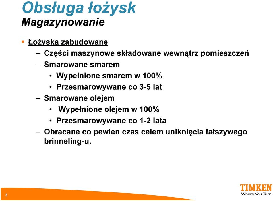 Przesmarowywane co 3-5 lat Smarowane olejem Wypełnione olejem w 100%