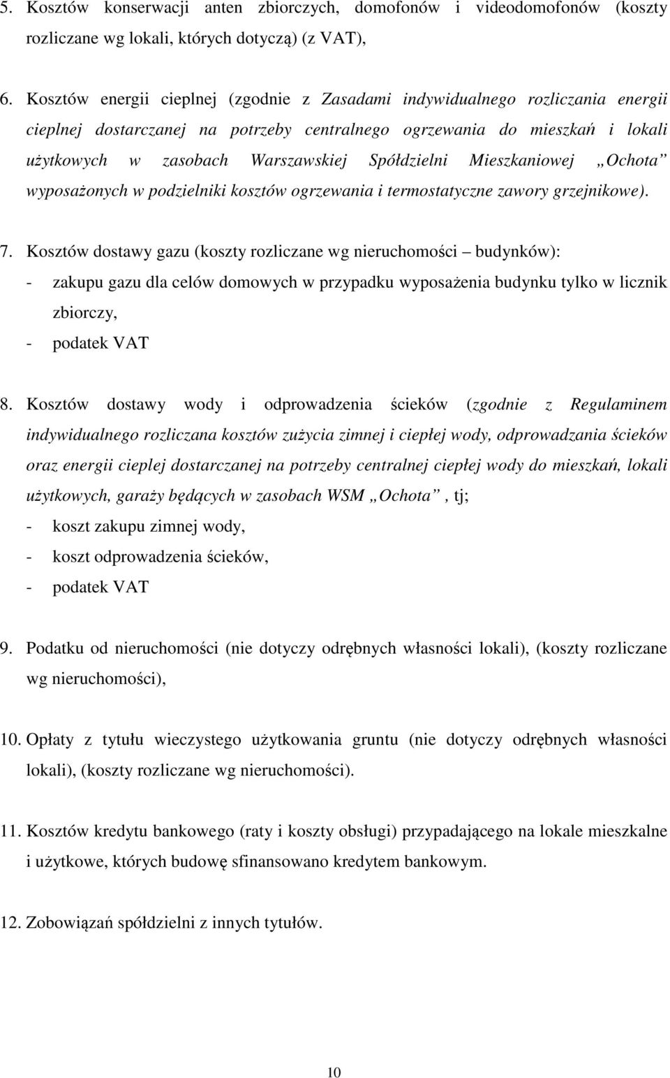 Spółdzielni Mieszkaniowej Ochota wyposażonych w podzielniki kosztów ogrzewania i termostatyczne zawory grzejnikowe). 7.