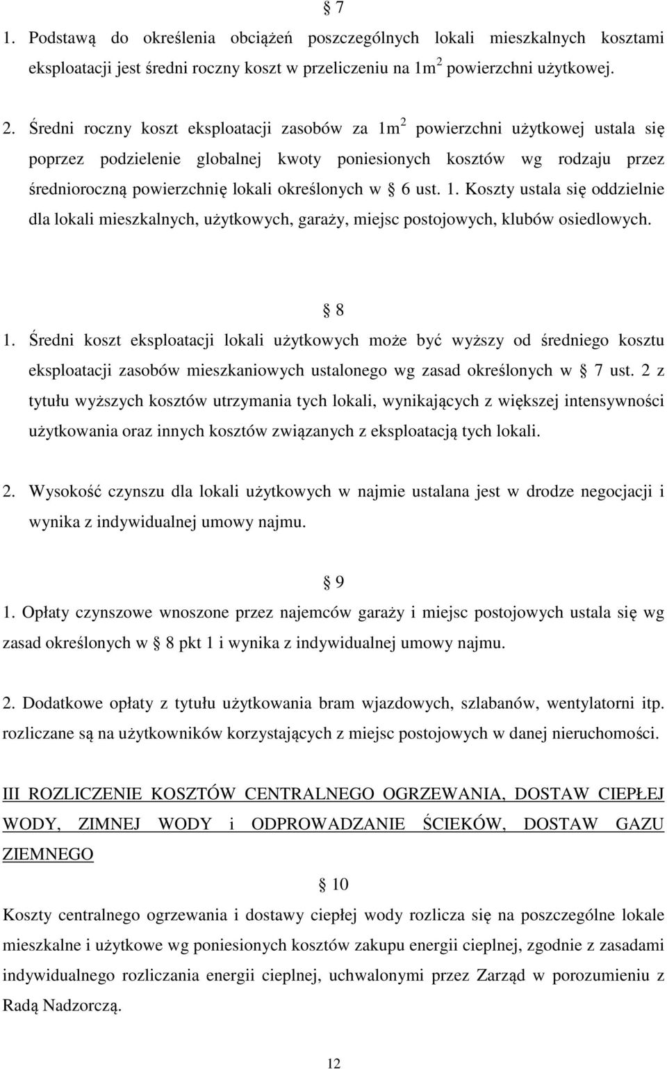 Średni roczny koszt eksploatacji zasobów za 1m 2 powierzchni użytkowej ustala się poprzez podzielenie globalnej kwoty poniesionych kosztów wg rodzaju przez średnioroczną powierzchnię lokali