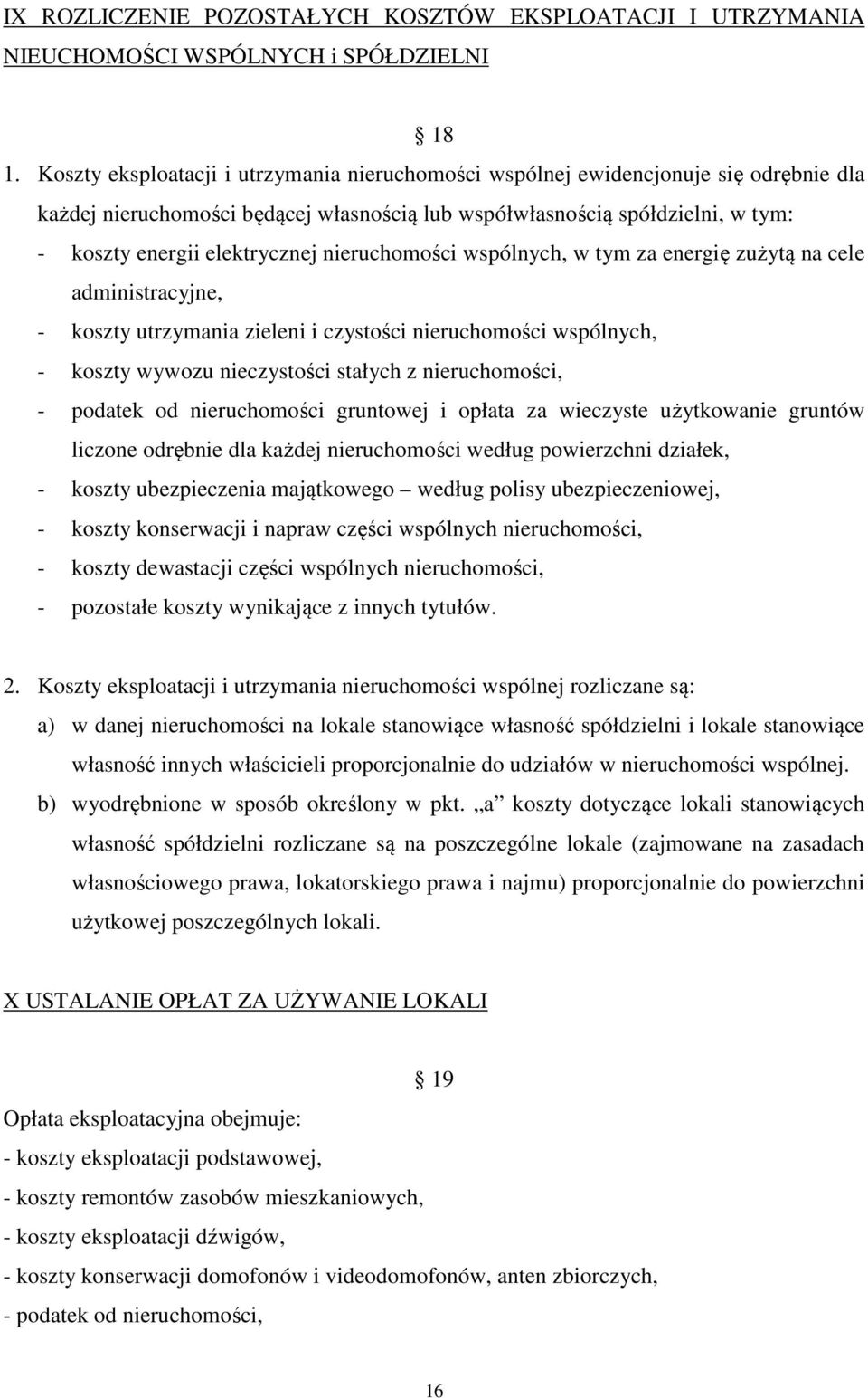 nieruchomości wspólnych, w tym za energię zużytą na cele administracyjne, - koszty utrzymania zieleni i czystości nieruchomości wspólnych, - koszty wywozu nieczystości stałych z nieruchomości, -