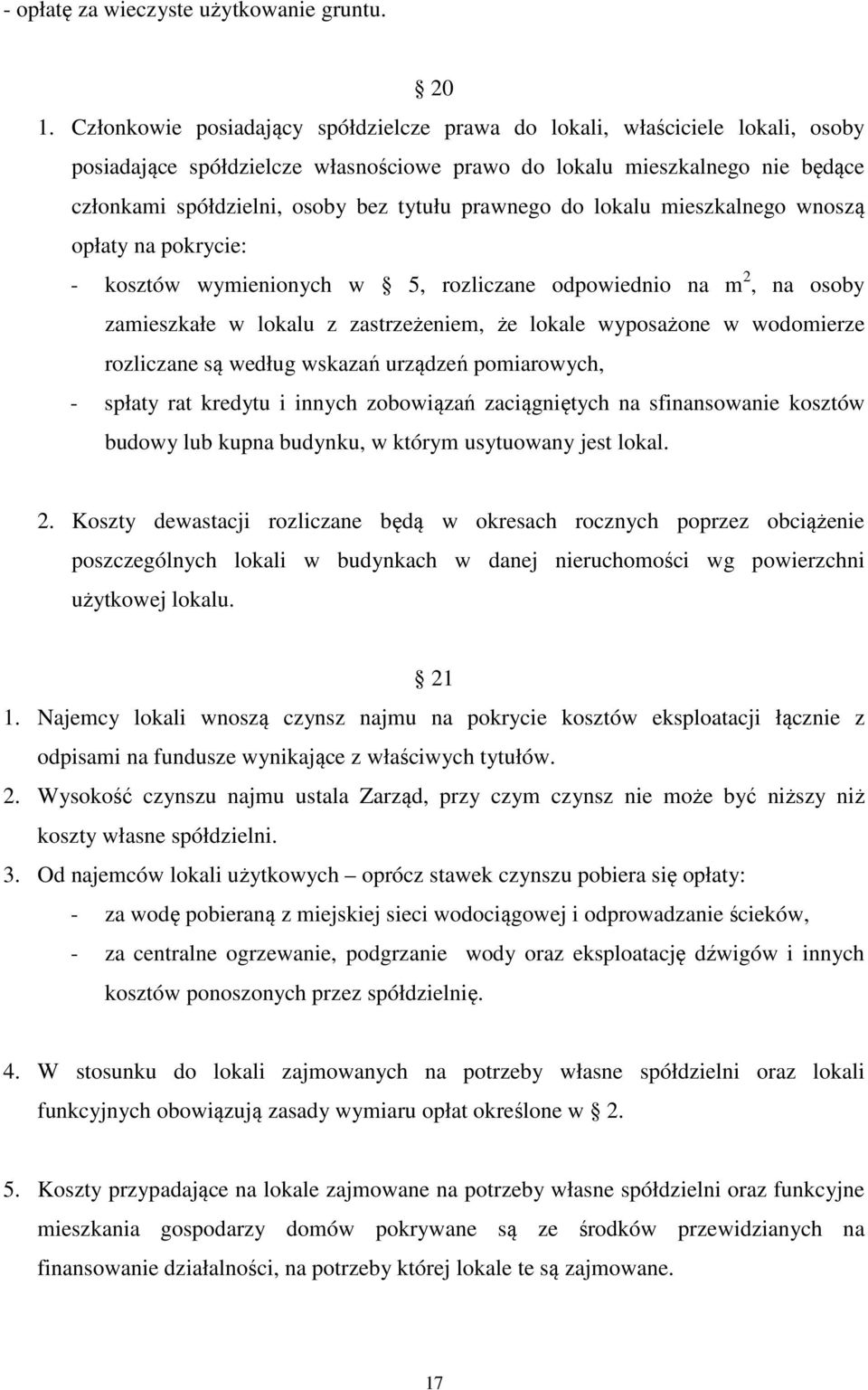 prawnego do lokalu mieszkalnego wnoszą opłaty na pokrycie: - kosztów wymienionych w 5, rozliczane odpowiednio na m 2, na osoby zamieszkałe w lokalu z zastrzeżeniem, że lokale wyposażone w wodomierze