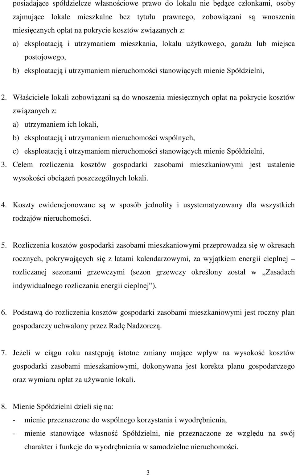 Właściciele lokali zobowiązani są do wnoszenia miesięcznych opłat na pokrycie kosztów związanych z: a) utrzymaniem ich lokali, b) eksploatacją i utrzymaniem nieruchomości wspólnych, c) eksploatacją i