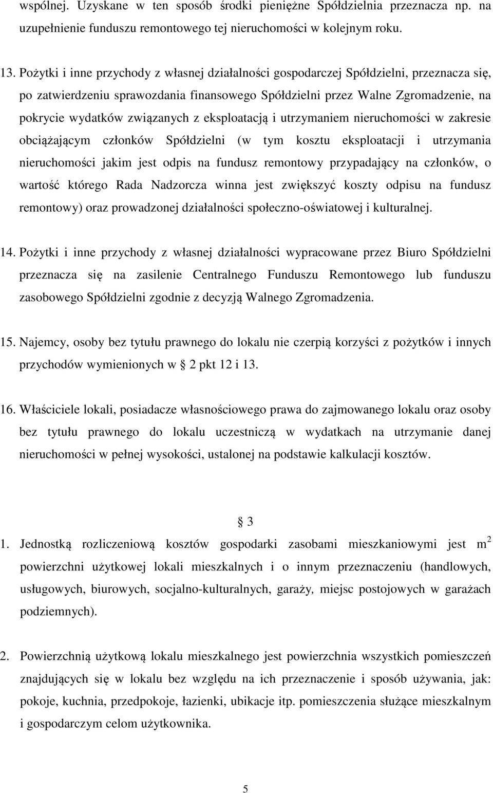 związanych z eksploatacją i utrzymaniem nieruchomości w zakresie obciążającym członków Spółdzielni (w tym kosztu eksploatacji i utrzymania nieruchomości jakim jest odpis na fundusz remontowy