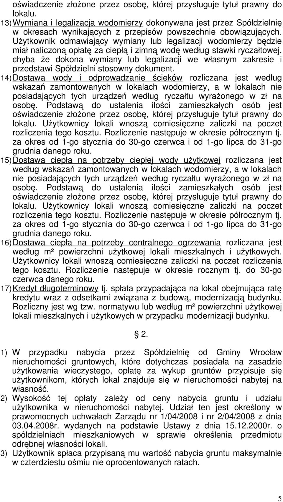 Użytkownik odmawiający wymiany lub legalizacji wodomierzy będzie miał naliczoną opłatę za ciepłą i zimną wodę według stawki ryczałtowej, chyba że dokona wymiany lub legalizacji we własnym zakresie i