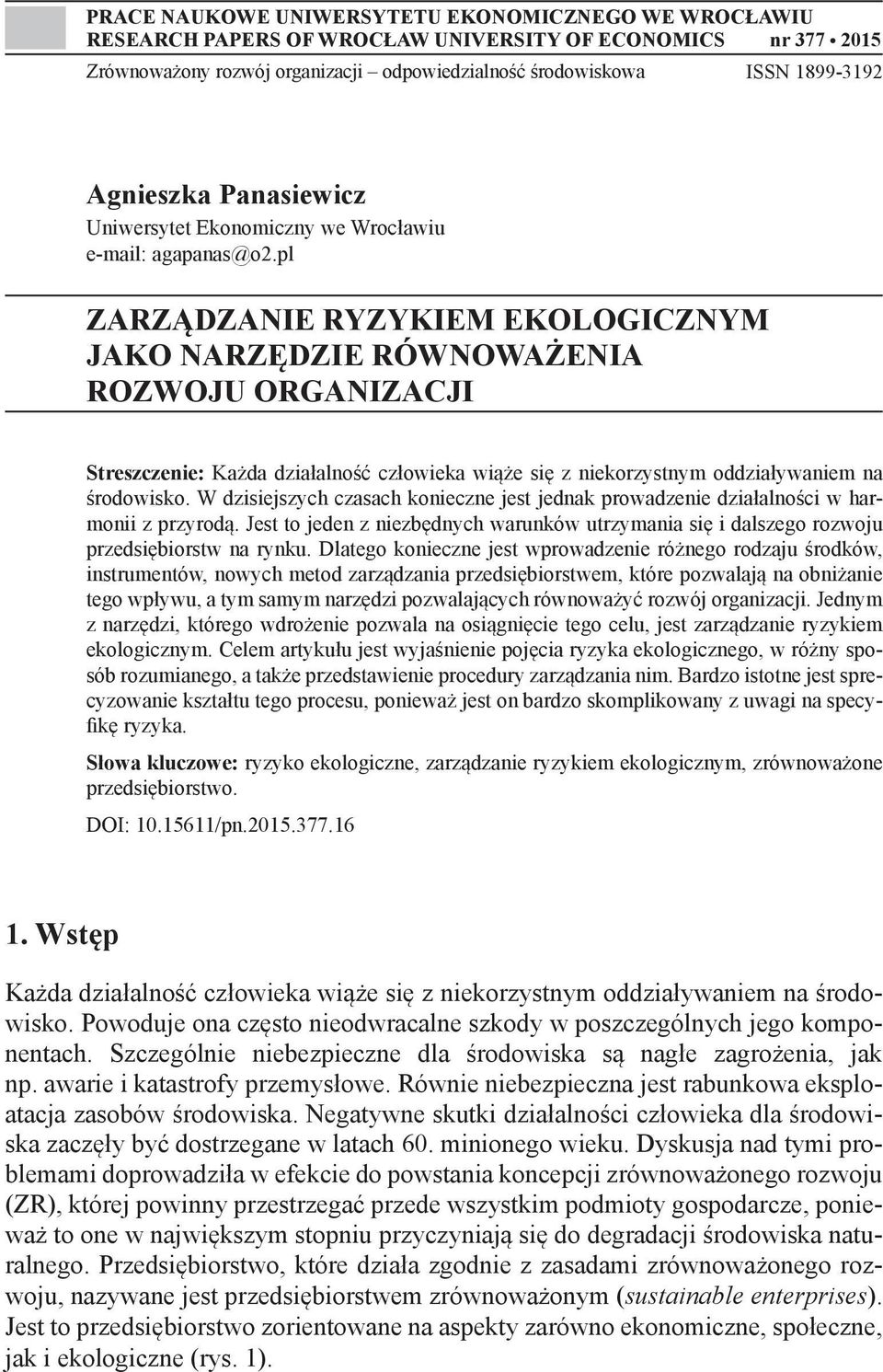 pl ZARZĄDZANIE RYZYKIEM EKOLOGICZNYM JAKO NARZĘDZIE RÓWNOWAŻENIA ROZWOJU ORGANIZACJI Streszczenie: Każda działalność człowieka wiąże się z niekorzystnym oddziaływaniem na środowisko.