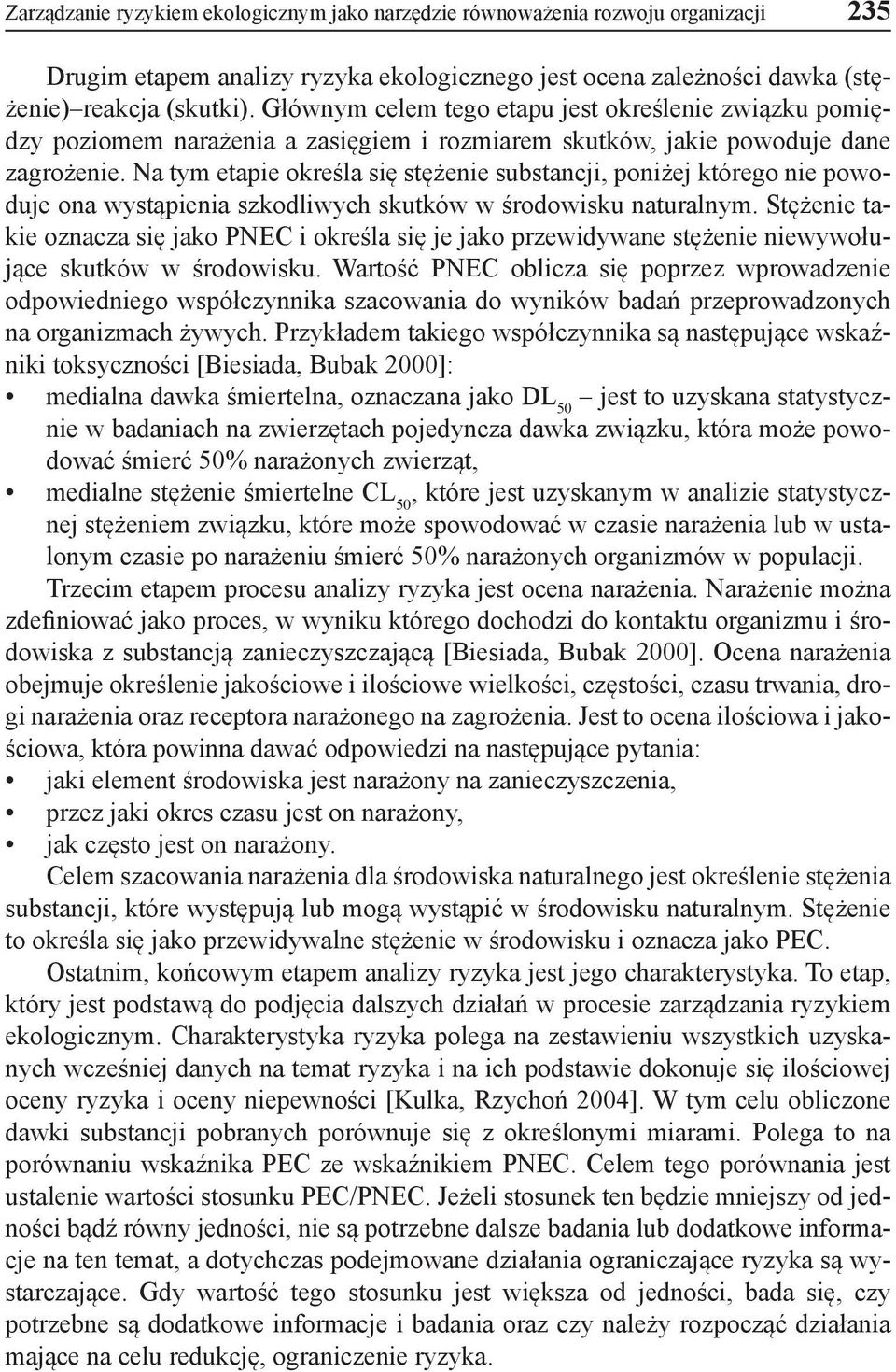 Na tym etapie określa się stężenie substancji, poniżej którego nie powoduje ona wystąpienia szkodliwych skutków w środowisku naturalnym.