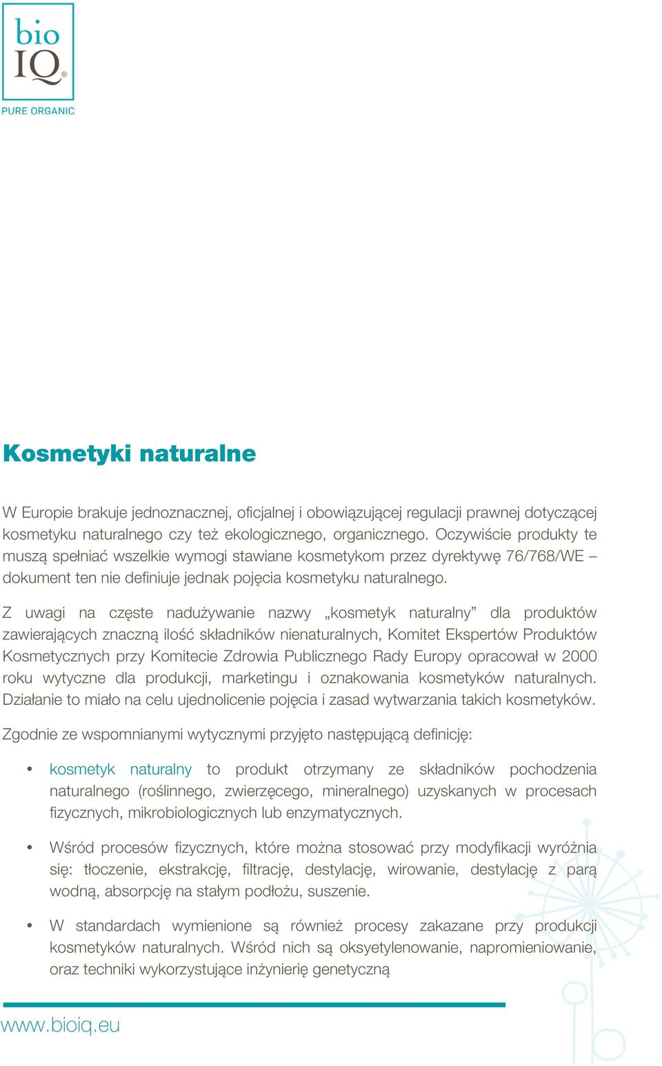 Z uwagi na częste nadużywanie nazwy kosmetyk naturalny dla produktów zawierających znaczną ilość składników nienaturalnych, Komitet Ekspertów Produktów Kosmetycznych przy Komitecie Zdrowia