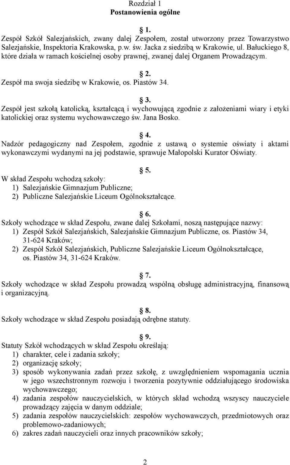 . 3. Zespół jest szkołą katolicką, kształcącą i wychowującą zgodnie z założeniami wiary i etyki katolickiej oraz systemu wychowawczego św. Jana Bosko. 4.