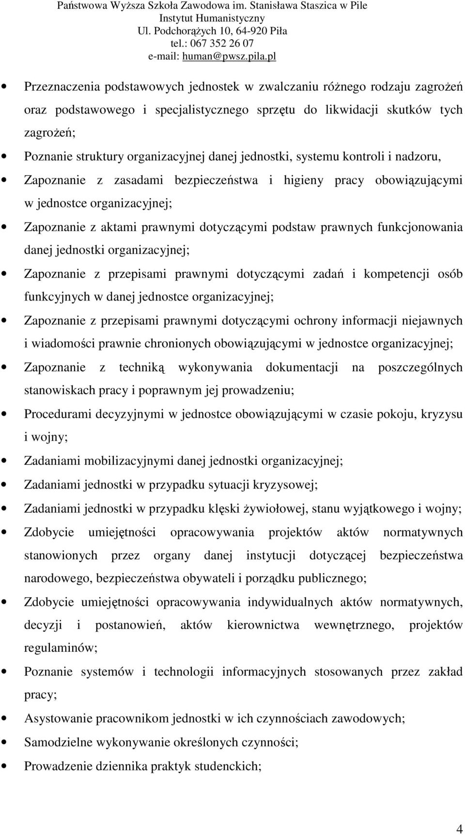 funkcjonowania danej jednostki organizacyjnej; Zapoznanie z przepisami prawnymi dotyczącymi zadań i kompetencji osób funkcyjnych w danej jednostce organizacyjnej; Zapoznanie z przepisami prawnymi