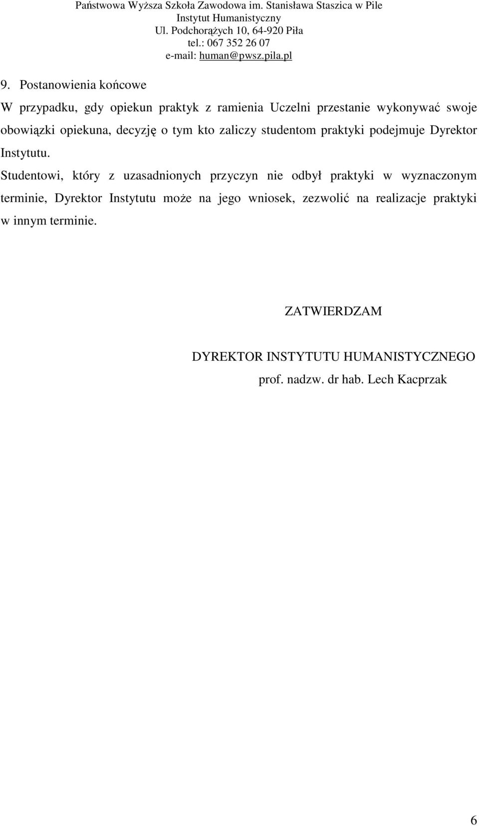 Studentowi, który z uzasadnionych przyczyn nie odbył praktyki w wyznaczonym terminie, Dyrektor Instytutu może na