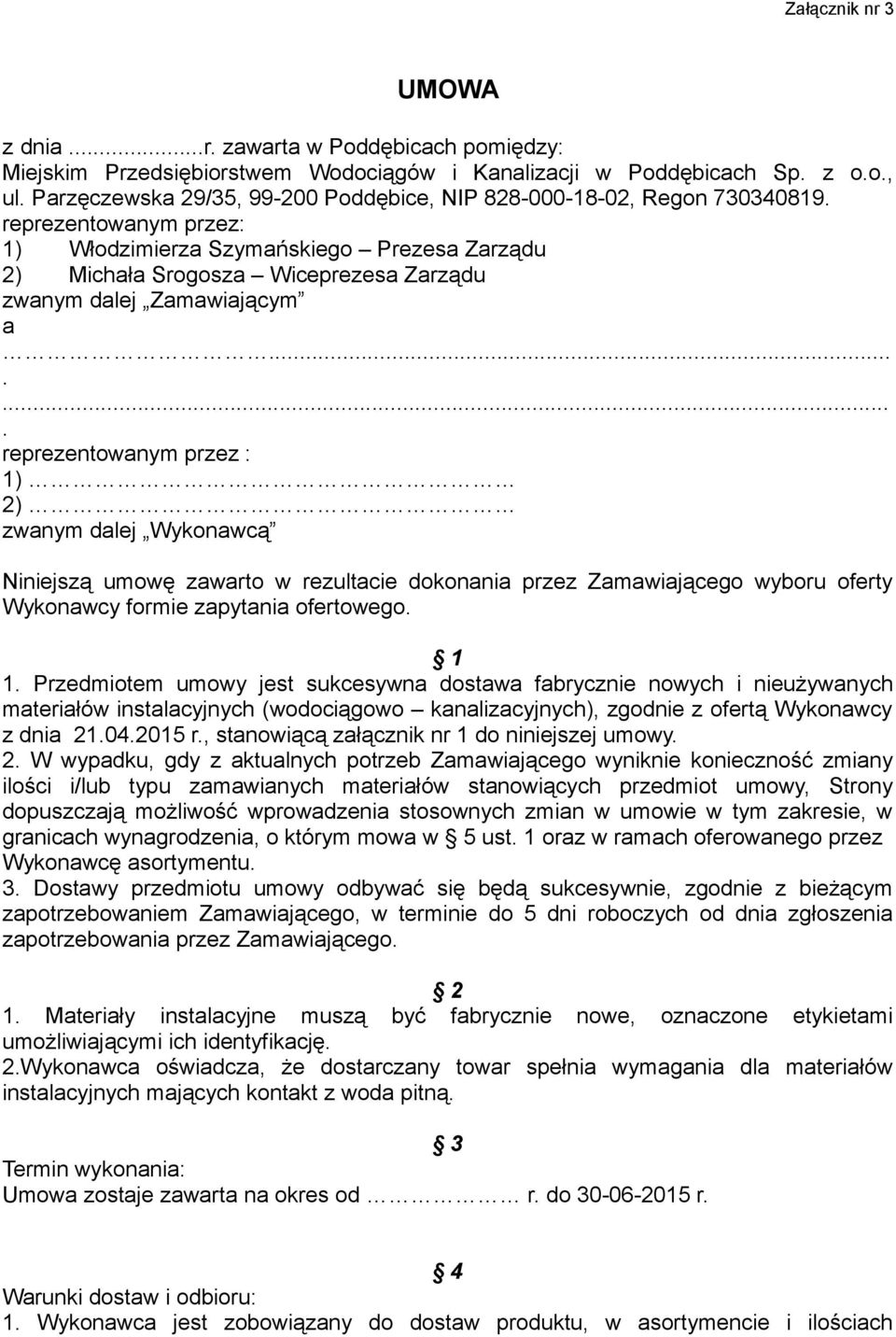 reprezentowanym przez: 1) Włodzimierza Szymańskiego Prezesa Zarządu 2) Michała Srogosza Wiceprezesa Zarządu zwanym dalej Zamawiającym a.