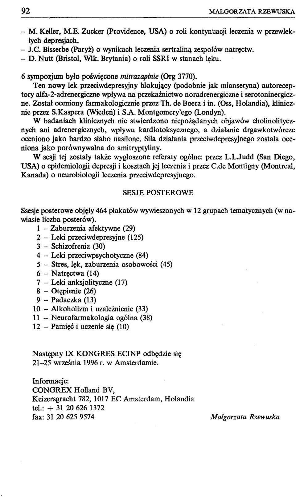 Ten nowy lek przeciwdepresyjny blokujący (podobnie jak mianseryna) autoreceptory alfa-2-adrenergiczne wpływa na przekaźnictwo noradrenergiczne i serotoninergiczne.