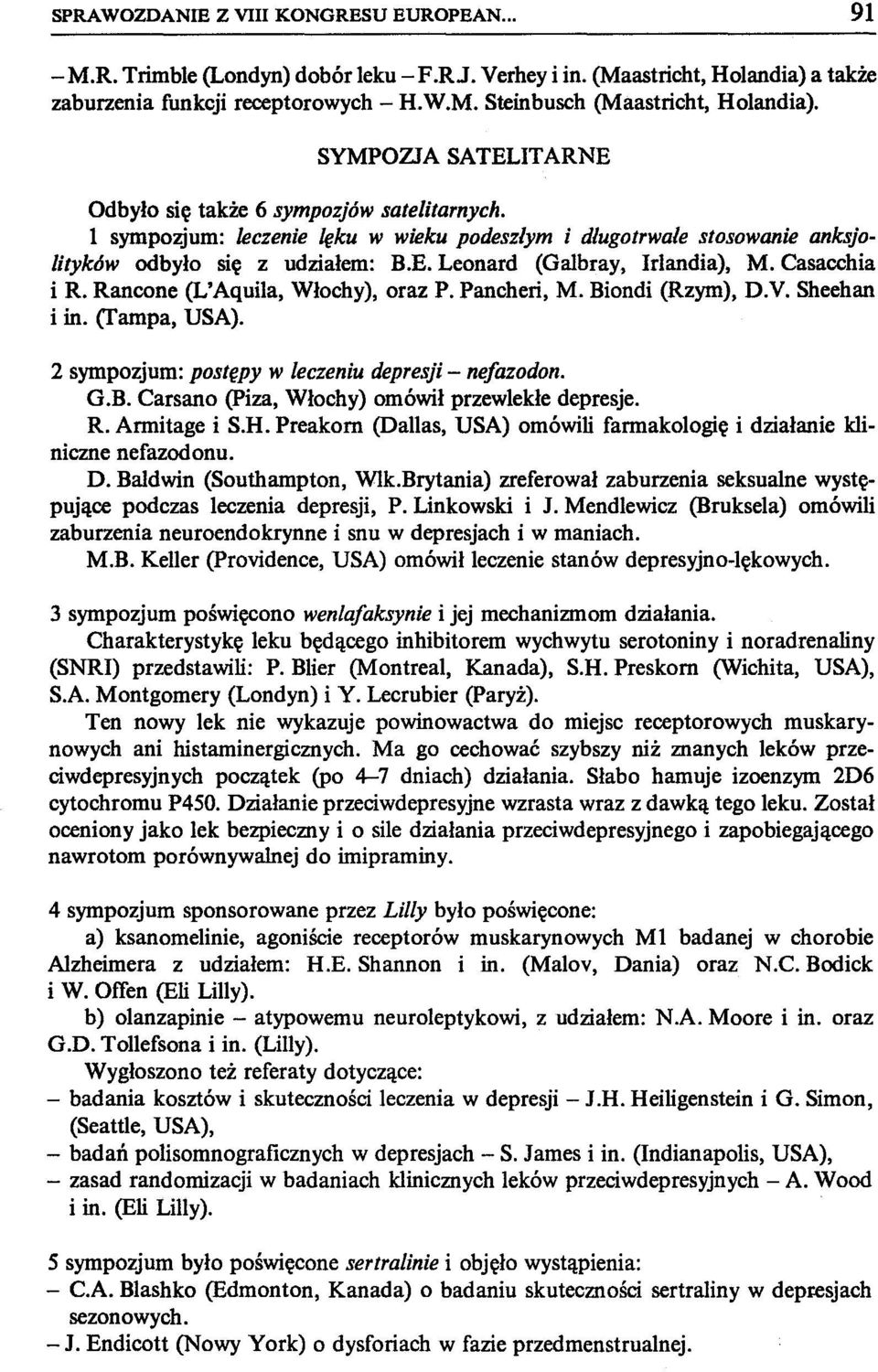 Casacchia i R. Rancone (L'Aquila, Włochy), oraz P. Pancheri, M. Biondi (Rzym), D.V. Sheehan i in. (rampa, USA). 2 sympozjum: postępy w leczeniu depresji - nefazodon. G.B. Carsano (piza, Włochy) omówił przewlekłe depresje.