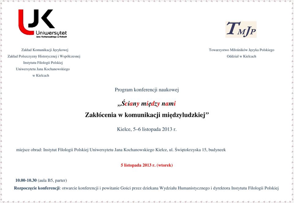 listopada 2013 r. miejsce obrad: Instytut Filologii Polskiej Uniwersytetu Jana Kochanowskiego Kielce, ul. Świętokrzyska 15, budyneek 5 listopada 2013 r.