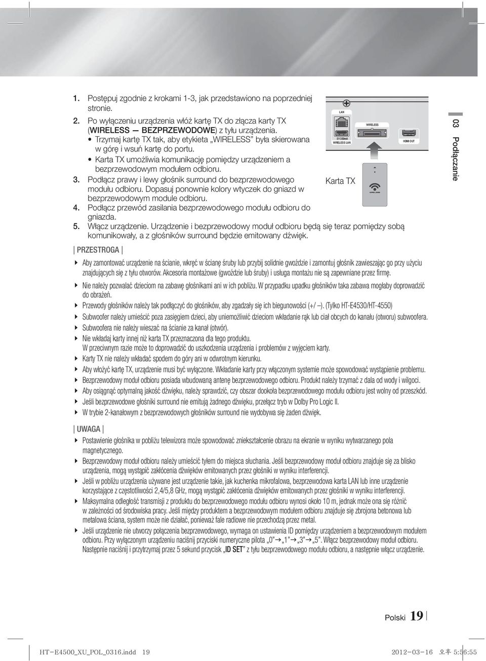 Dopasuj ponownie kolory wtyczek do gniazd w bezprzewodowym module odbioru. 4. Podłącz przewód zasilania bezprzewodowego modułu odbioru do gniazda. 5. Włącz urządzenie.