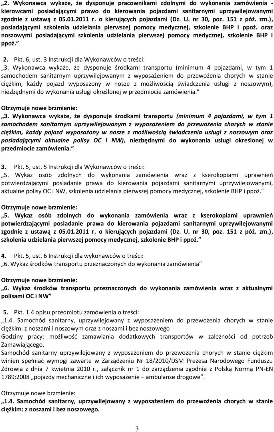 oraz noszowymi posiadającymi szkolenia udzielania pierwszej pomocy medycznej, szkolenie BHP i ppoż. 2. Pkt. 6, ust. 3 Instrukcji dla Wykonawców o treści: 3.