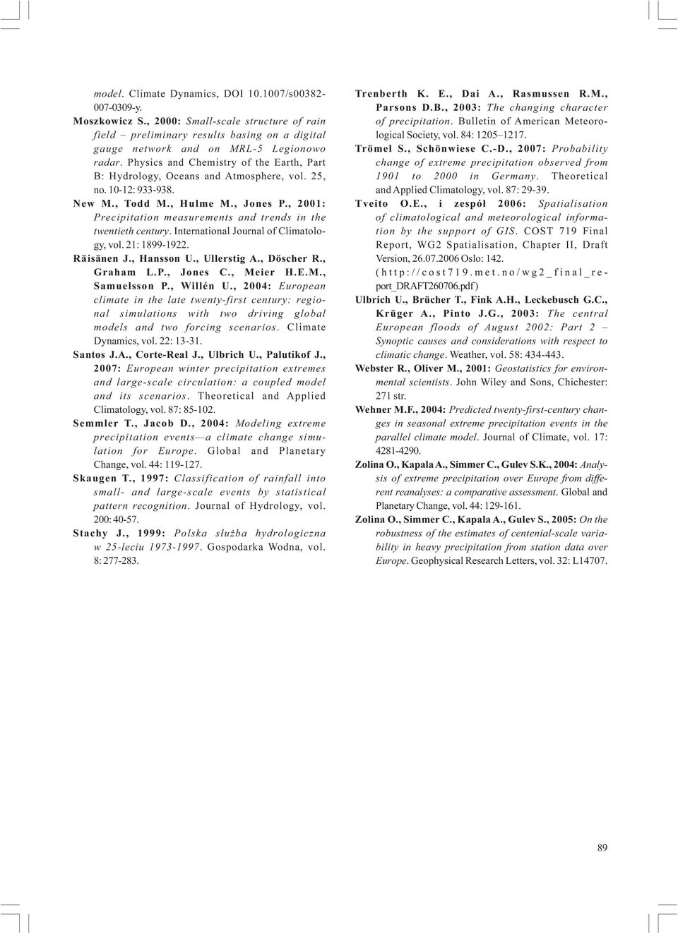 , 2001: Precipitation measurements and trends in the twentieth century. International Journal of Climatology, vol. 21: 1899-1922. Räisänen J., Hansson U., Ullerstig A., Döscher R., Graham L.P., Jones C.