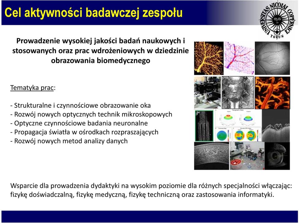 czynnościowe badania neuonalne Popagacja światła w ośodkach ozpaszających Rozwój nowych metod analizy danych Wspacie dla powadzenia