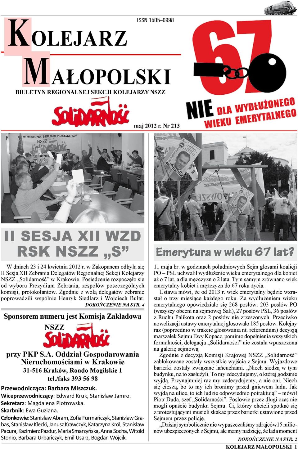 Posiedzenie rozpoczęło się od wyboru Prezydium Zebrania, zespołów poszczególnych komisji, protokolantów. Zgodnie z wolą delegatów zebranie poprowadzili wspólnie Henryk Siedlarz i Wojciech Bułat.