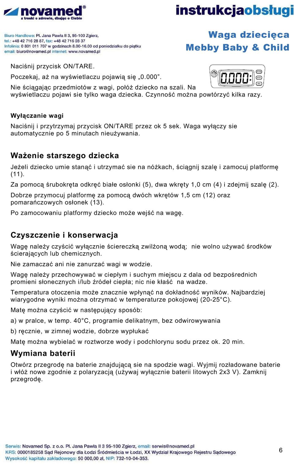 Wa enie starszego dziecka Je eli dziecko umie stan i utrzyma sie na nó kach, ci gnij szal i zamocuj platform (11). Za pomoc rubokr ta odkr bia e os onki (5), dwa wkr ty 1,0 cm (4) i zdejmij szal (2).