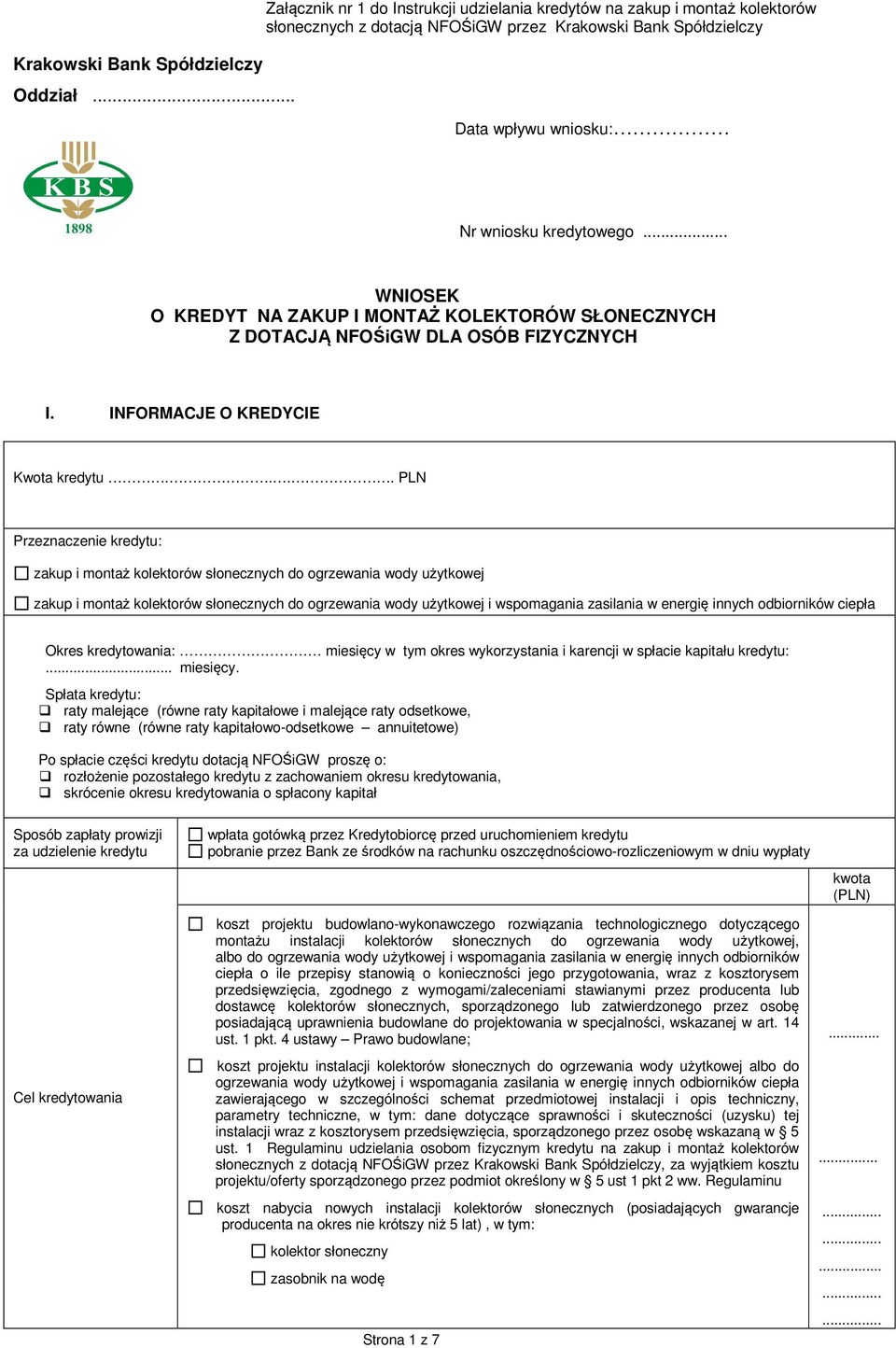 ... PLN Przeznaczenie kredytu: zakup i montaż kolektorów słonecznych do ogrzewania wody użytkowej zakup i montaż kolektorów słonecznych do ogrzewania wody użytkowej i wspomagania zasilania w energię