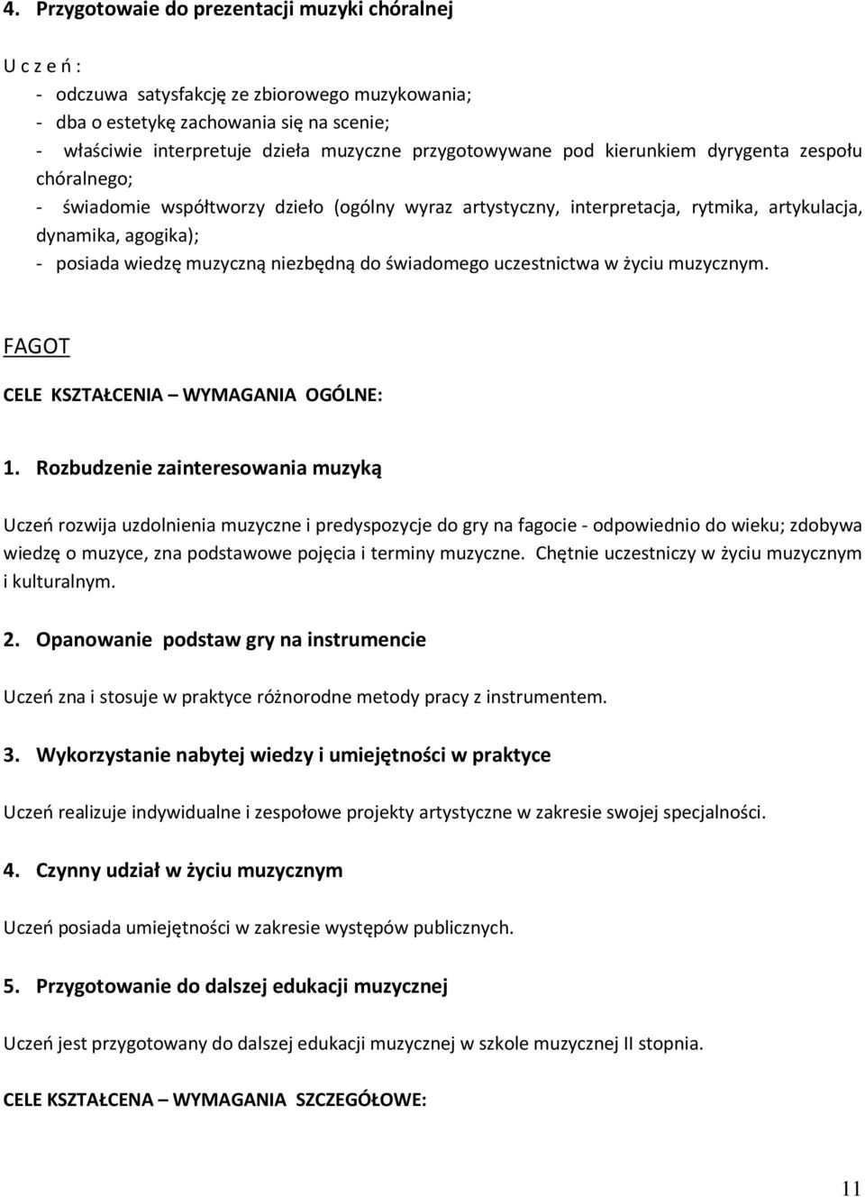 świadomego uczestnictwa w życiu muzycznym. FAGOT CELE KSZTAŁCENIA WYMAGANIA OGÓLNE: 1.