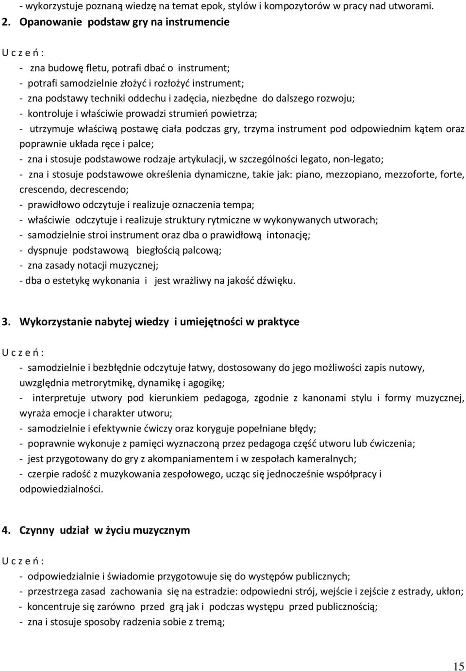 dalszego rozwoju; - kontroluje i właściwie prowadzi strumień powietrza; - utrzymuje właściwą postawę ciała podczas gry, trzyma instrument pod odpowiednim kątem oraz poprawnie układa ręce i palce; -