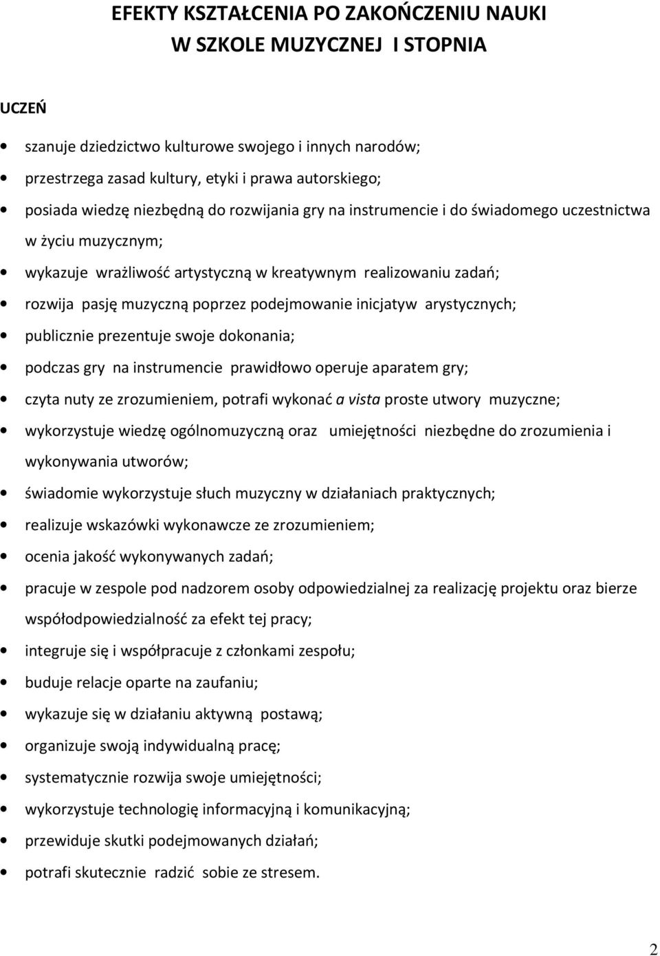 podejmowanie inicjatyw arystycznych; publicznie prezentuje swoje dokonania; podczas gry na instrumencie prawidłowo operuje aparatem gry; czyta nuty ze zrozumieniem, potrafi wykonać a vista proste