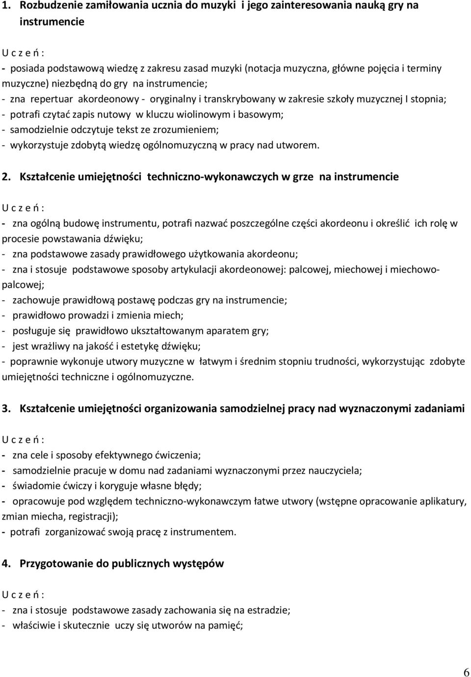 samodzielnie odczytuje tekst ze zrozumieniem; - wykorzystuje zdobytą wiedzę ogólnomuzyczną w pracy nad utworem. 2.