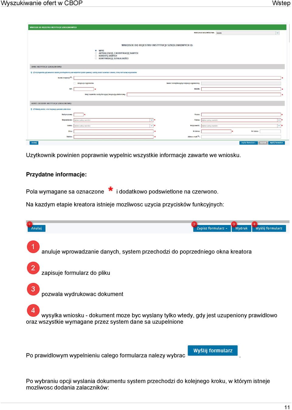 pliku pozwala wydrukowac dokument wysylka wniosku - dokument moze byc wyslany tylko wtedy, gdy jest uzupeniony prawidlowo oraz wszystkie wymagane przez system dane sa