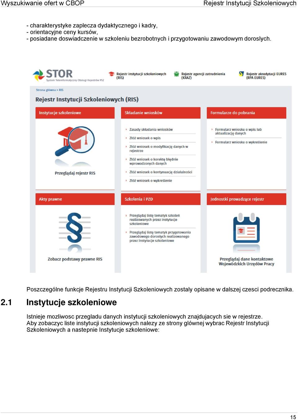 Poszczególne funkcje Rejestru Instytucji Szkoleniowych zostaly opisane w dalszej czesci podrecznika. 2.