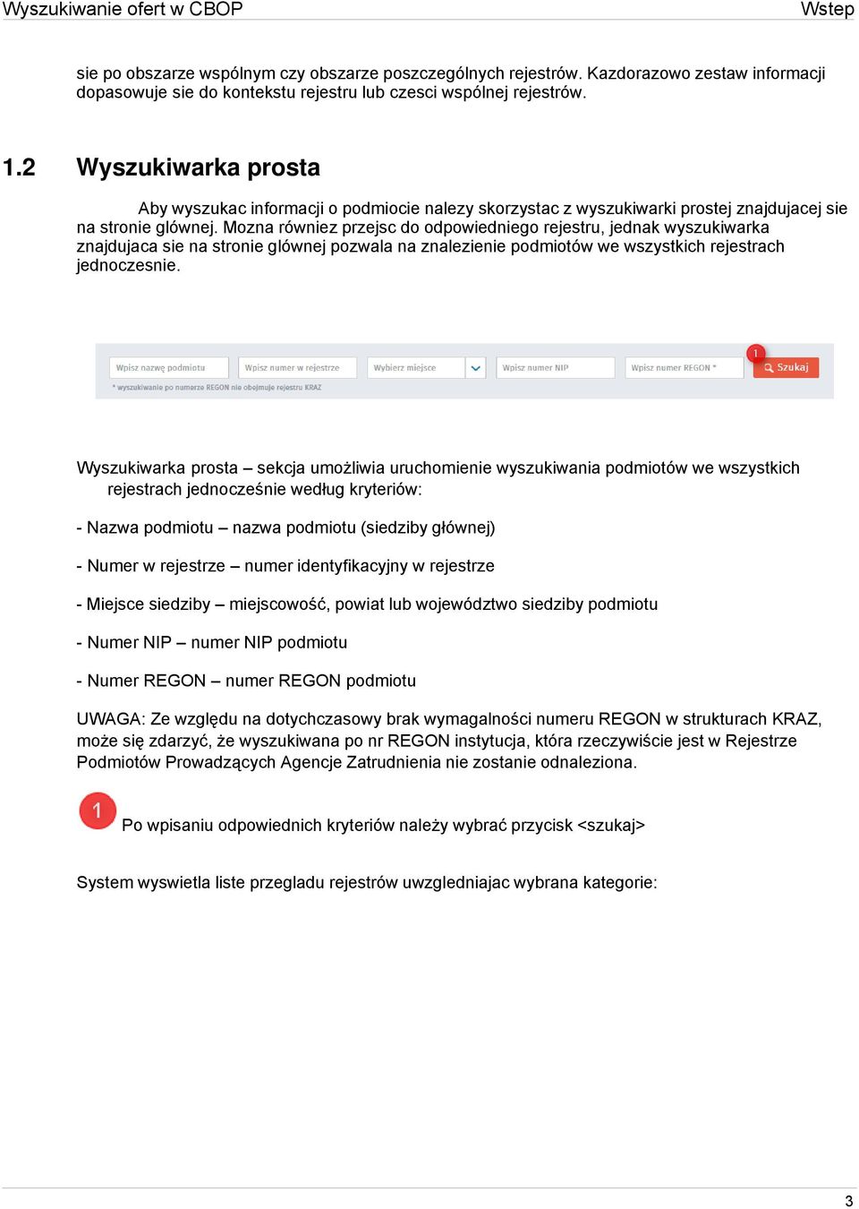 Mozna równiez przejsc do odpowiedniego rejestru, jednak wyszukiwarka znajdujaca sie na stronie glównej pozwala na znalezienie podmiotów we wszystkich rejestrach jednoczesnie.