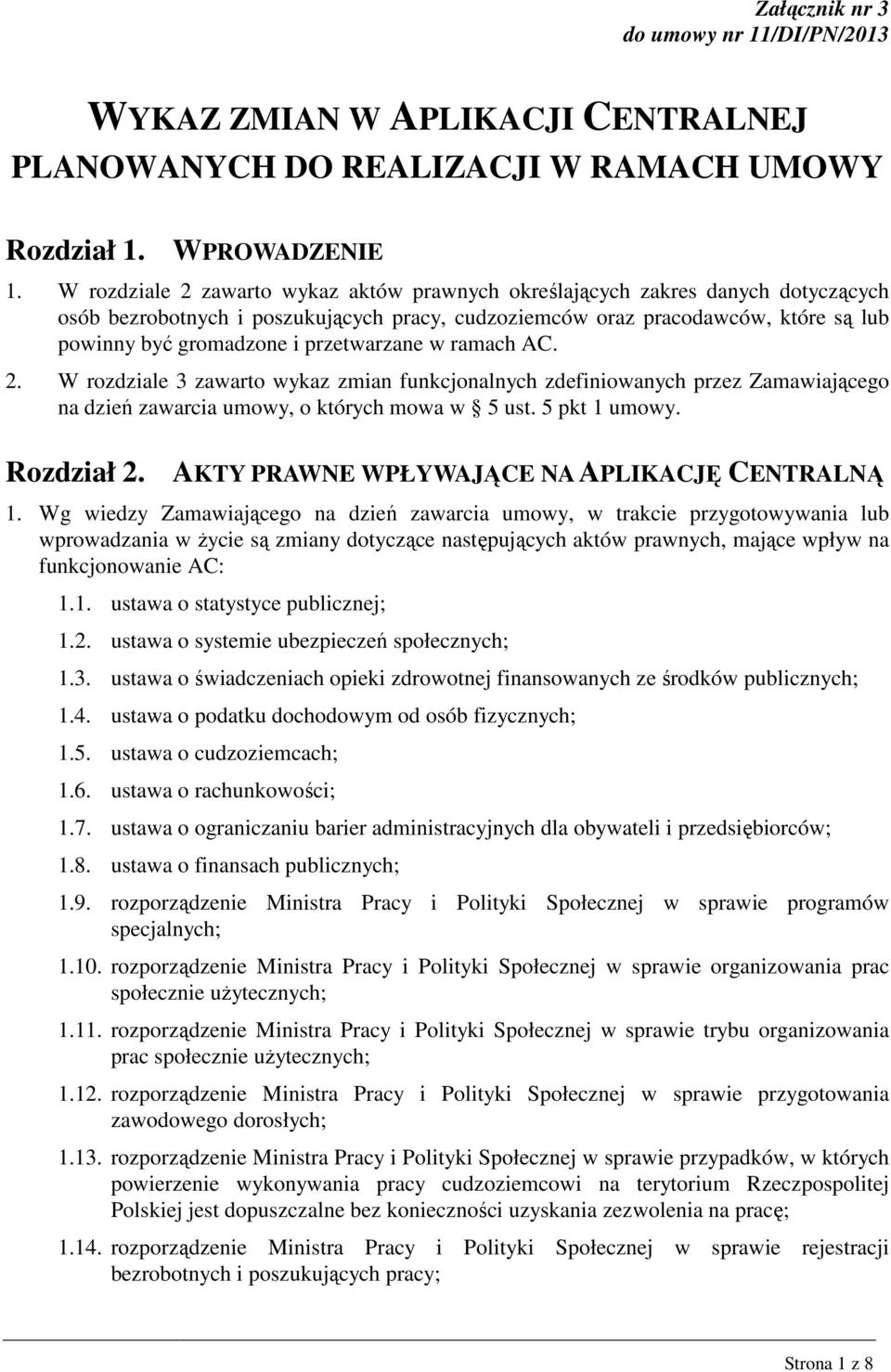 przetwarzane w ramach AC. 2. W rozdziale 3 zawarto wykaz zmian funkcjonalnych zdefiniowanych przez Zamawiającego na dzień zawarcia umowy, o których mowa w 5 ust. 5 pkt 1 umowy. Rozdział 2.