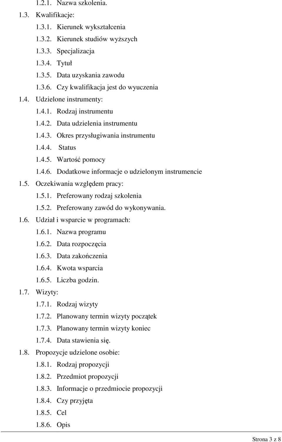 Wartość pomocy 1.4.6. Dodatkowe informacje o udzielonym instrumencie 1.5. Oczekiwania względem pracy: 1.5.1. Preferowany rodzaj szkolenia 1.5.2. Preferowany zawód do wykonywania. 1.6. Udział i wsparcie w programach: 1.