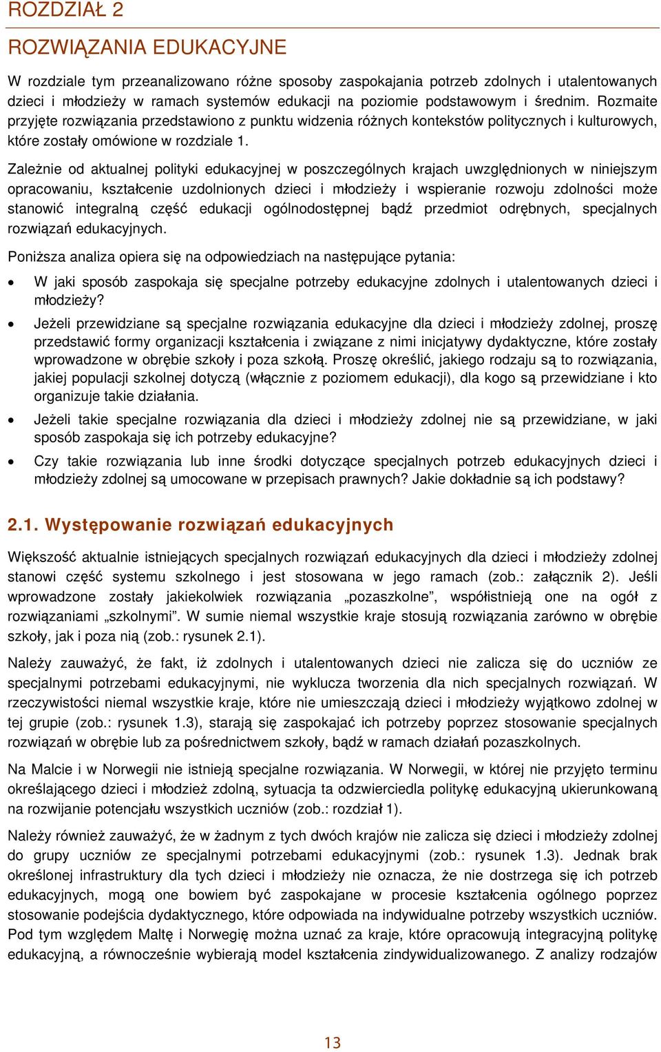 Zależnie od aktualnej polityki edukacyjnej w poszczególnych krajach uwzględnionych w niniejszym opracowaniu, kształcenie uzdolnionych dzieci i młodzieży i wspieranie rozwoju zdolności może stanowić