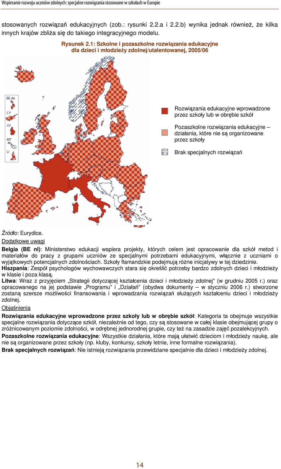 1: Szkolne i pozaszkolne rozwiązania edukacyjne dla dzieci i młodzieży zdolnej/utalentowanej, 2005/06 Rozwiązania edukacyjne wprowadzone przez szkoły lub w obrębie szkół Pozaszkolne rozwiązania