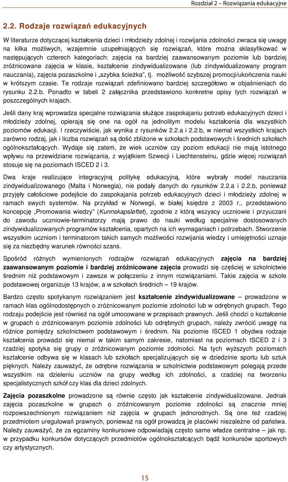 2. Rodzaje rozwiązań edukacyjnych W literaturze dotyczącej kształcenia dzieci i młodzieży zdolnej i rozwijania zdolności zwraca się uwagę na kilka możliwych, wzajemnie uzupełniających się rozwiązań,