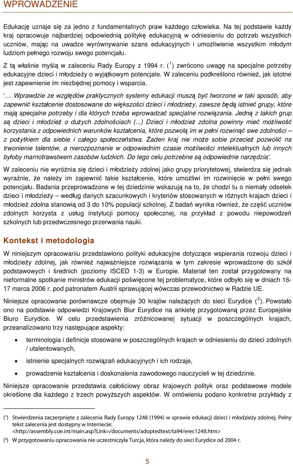 wszystkim młodym ludziom pełnego rozwoju swego potencjału. Z tą właśnie myślą w zaleceniu Rady Europy z 1994 r.