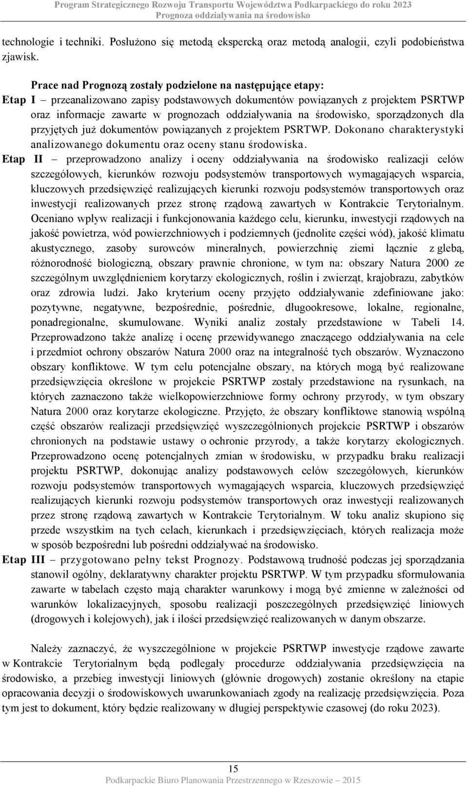 środowisko, sporządzonych dla przyjętych już dokumentów powiązanych z projektem PSRTWP. Dokonano charakterystyki analizowanego dokumentu oraz oceny stanu środowiska.