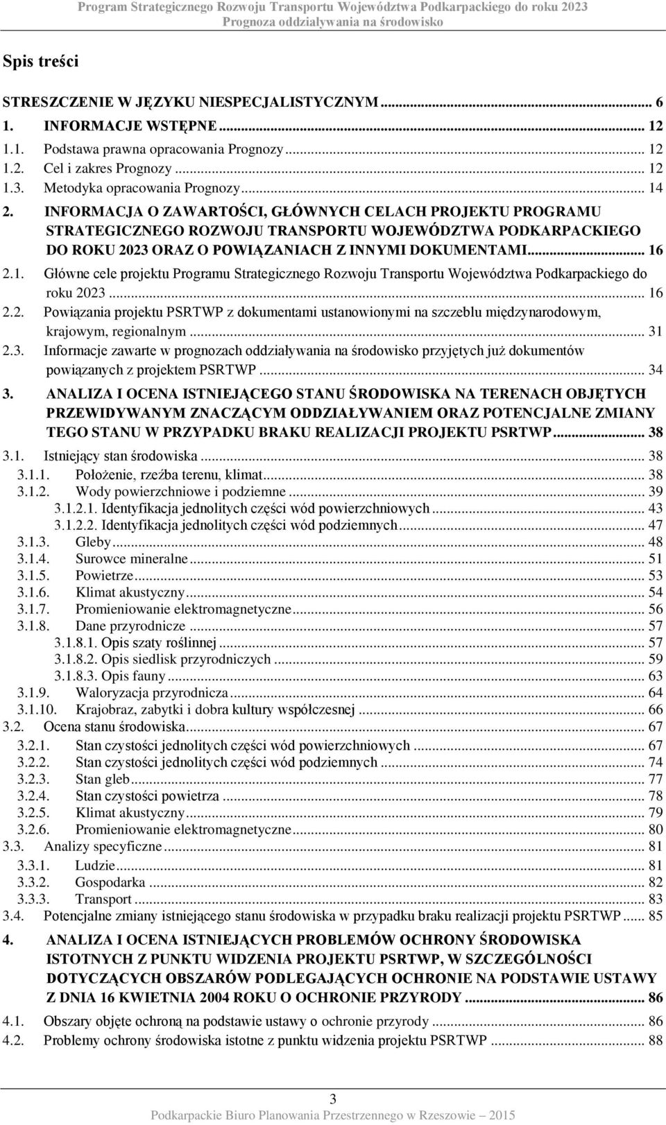 INFORMACJA O ZAWARTOŚCI, GŁÓWNYCH CELACH PROJEKTU PROGRAMU STRATEGICZNEGO ROZWOJU TRANSPORTU WOJEWÓDZTWA PODKARPACKIEGO DO ROKU 2023 ORAZ O POWIĄZANIACH Z INNYMI DOKUMENTAMI... 16